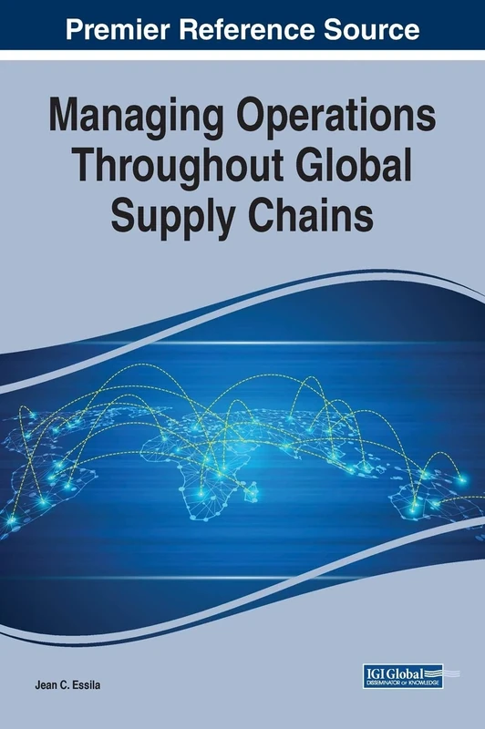 Managing Operations Throughout Global Supply Chains (Advances in Logistics, Operations, and Management Science)