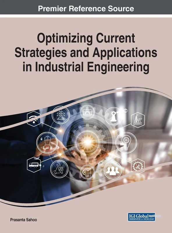 Optimizing Current Strategies and Applications in Industrial Engineering (Advances in Civil and Industrial Engineering)