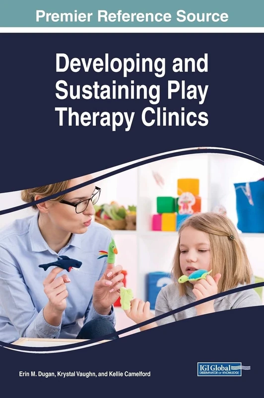 Developing and Sustaining Play Therapy Clinics (Advances in Psychology, Mental Health, and Behavioral Studies)