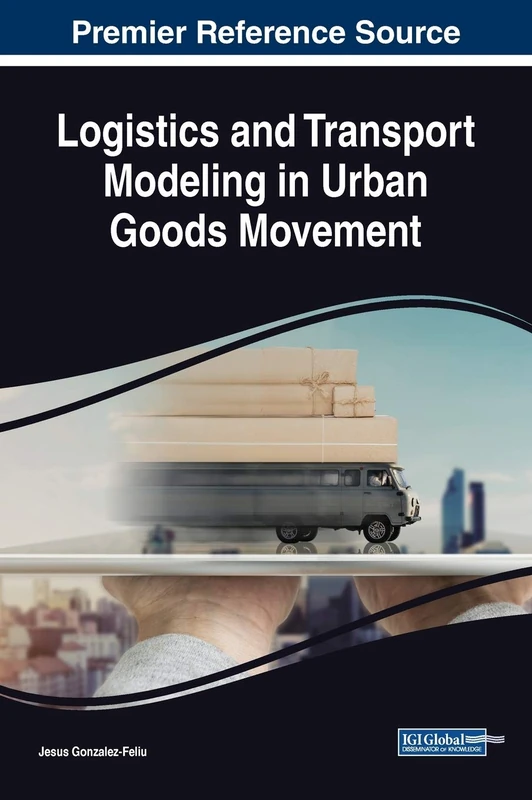 Logistics and Transport Modeling in Urban Goods Movement (Advances in Logistics, Operations, and Management Science)