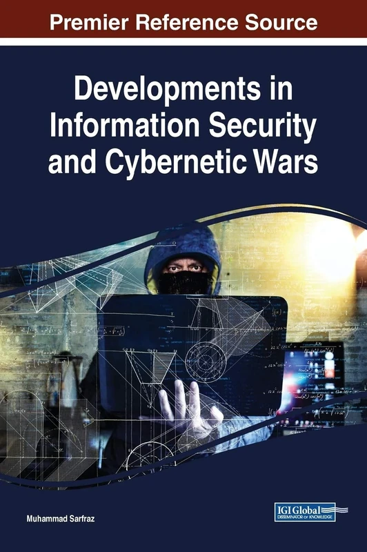 Developments in Information Security and Cybernetic Wars (Advances in Information Security, Privacy, and Ethics (AISPE))