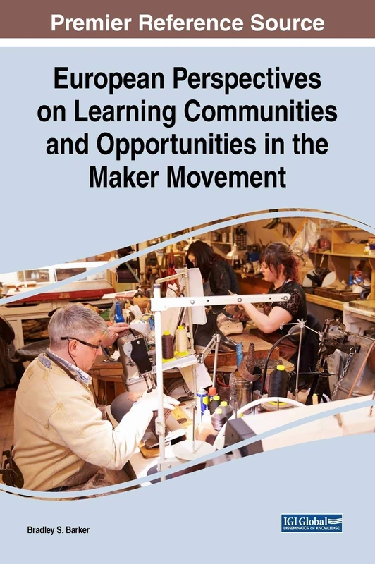 European Perspectives on Learning Communities and Opportunities in the Maker Movement (Advances in Educational Technologies and Instructional Design)