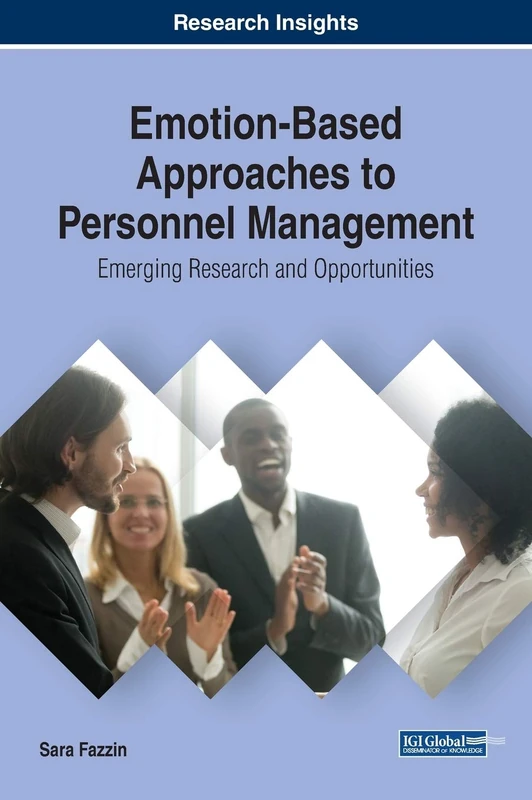 Emotion-Based Approaches to Personnel Management: Emerging Research and Opportunities (Advances in Human Resources Management and Organizational Development)