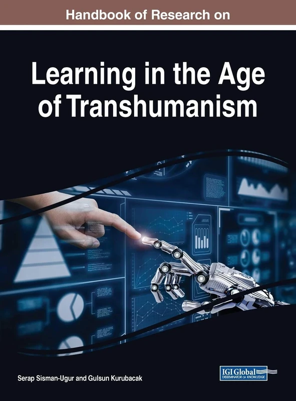 Handbook of Research on Learning in the Age of Transhumanism (Advances in Educational Technologies and Instructional Design)