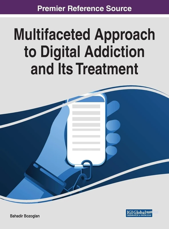 Multifaceted Approach to Digital Addiction and Its Treatment (Advances in Psychology, Mental Health, and Behavioral Studies)