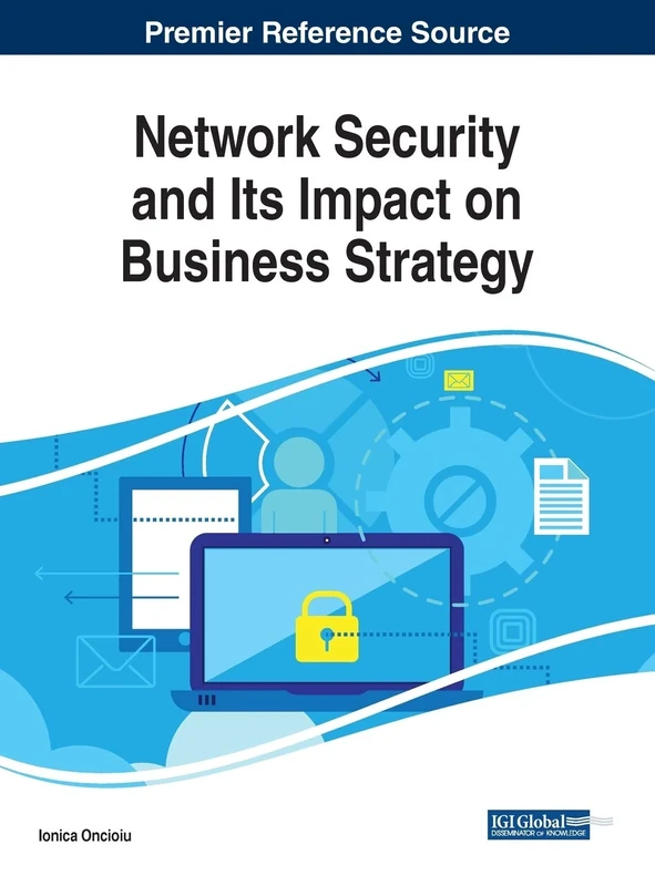 Network Security and Its Impact on Business Strategy (Advances in Information Security, Privacy, and Ethics)