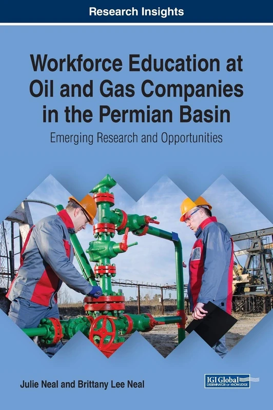 Workforce Education at Oil and Gas Companies in the Permian Basin: Emerging Research and Opportunities (Advances in Higher Education and Professional Development)
