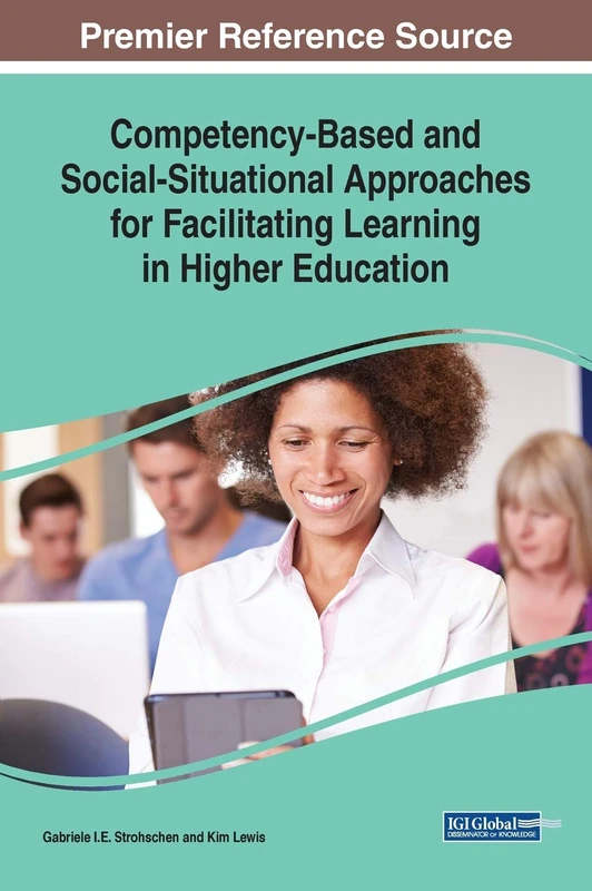 Competency-Based and Social-Situational Approaches for Facilitating Learning in Higher Education (Advances in Higher Education and Professional Development (AHEPD))