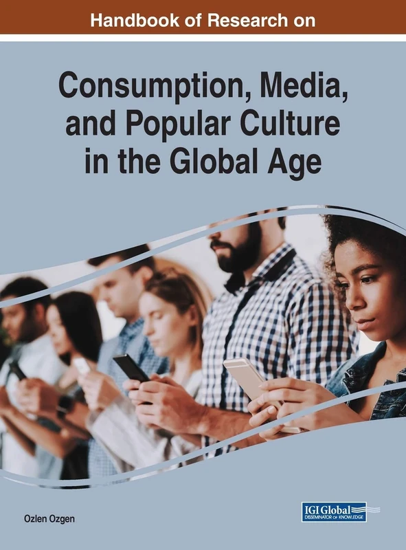 Handbook of Research on Consumption, Media, and Popular Culture in the Global Age (Advances in Media, Entertainment, and the Arts)