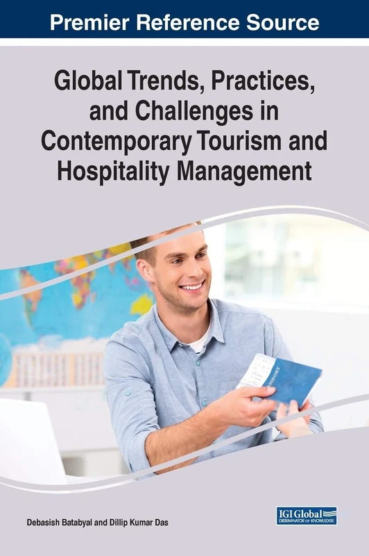 Global Trends, Practices, and Challenges in Contemporary Tourism and Hospitality Management (Advances in Hospitality, Tourism, and the Services Industry (AHTSI))