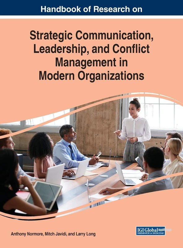Handbook of Research on Strategic Communication, Leadership, and Conflict Management in Modern Organizations (Advances in Human Resources Management and Organizational Development)