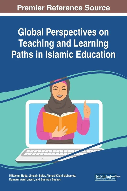 Global Perspectives on Teaching and Learning Paths in Islamic Education (Advances in Educational Technologies and Instructional Design)