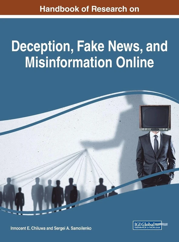 Handbook of Research on Deception, Fake News, and Misinformation Online (Advances in Media, Entertainment, and the Arts)