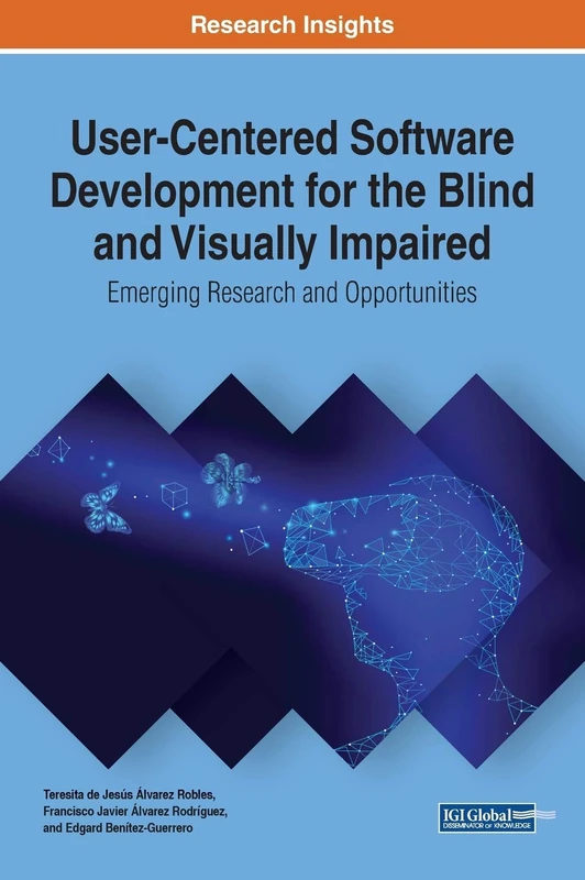 User-Centered Software Development for the Blind and Visually Impaired: Emerging Research and Opportunities (Advances in Systems Analysis, Software ... and High Performance Computing (ASASEPC))
