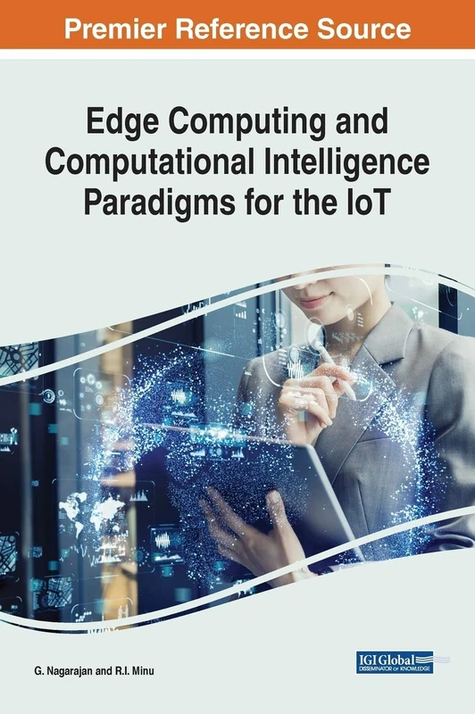 Handbook of Research on Edge Computing and Computational Intelligence Paradigms for the IoT (Advances in Computational Intelligence and Robotics)