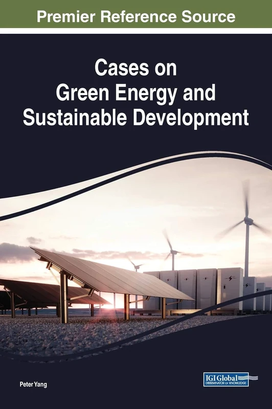 Cases on Green Energy and Sustainable Development (Practice, Progress, and Proficiency in Sustainability)