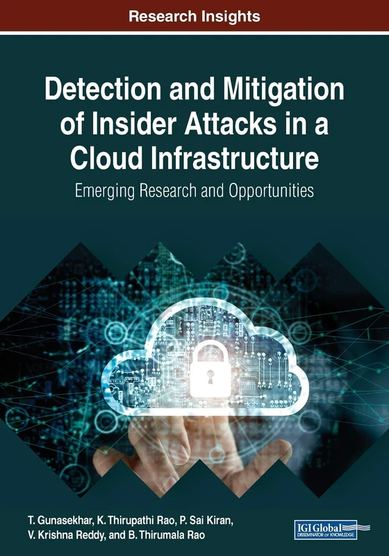 Detection and Mitigation of Insider Attacks in a Cloud Infrastructure: Emerging Research and Opportunities