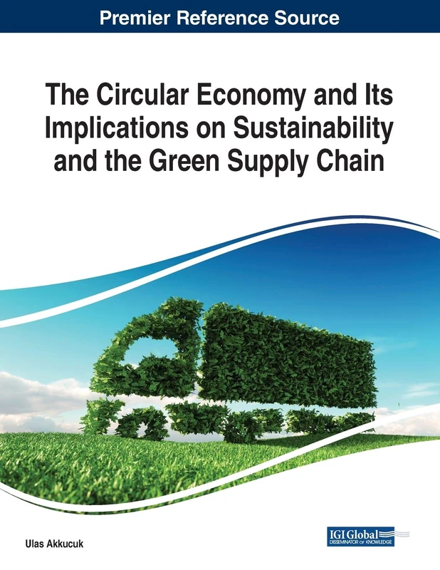 The Circular Economy and Its Implications on Sustainability and the Green Supply Chain (Advances in Finance, Accounting, and Economics (Afae))