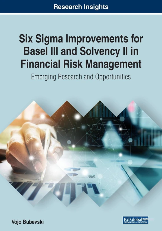 Six Sigma Improvements for Basel III and Solvency II in Financial Risk Management: Emerging Research and Opportunities