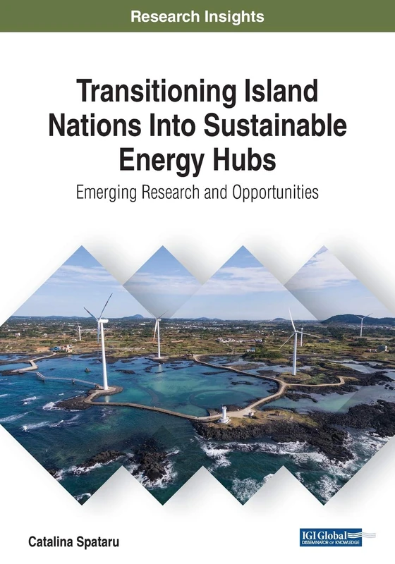 Transitioning Island Nations Into Sustainable Energy Hubs: Emerging Research and Opportunities