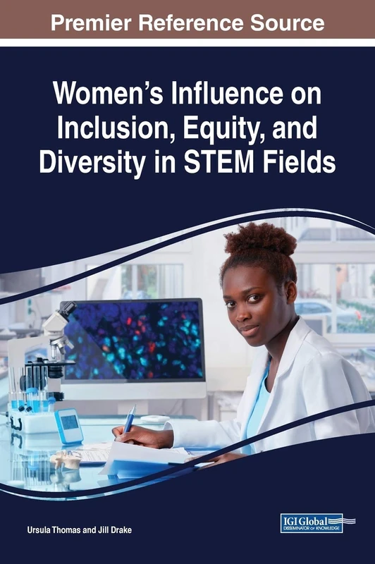Women's Influence on Inclusion, Equity, and Diversity in STEM Fields (Advances in Educational Marketing, Administration, and Leadership)