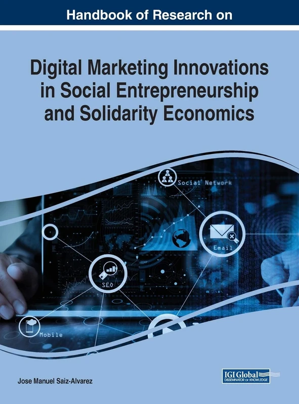 Digital Marketing Innovations in Social Entrepreneurship and Solidarity Economics (Advances in Marketing, Customer Relationship Management, and E-services)