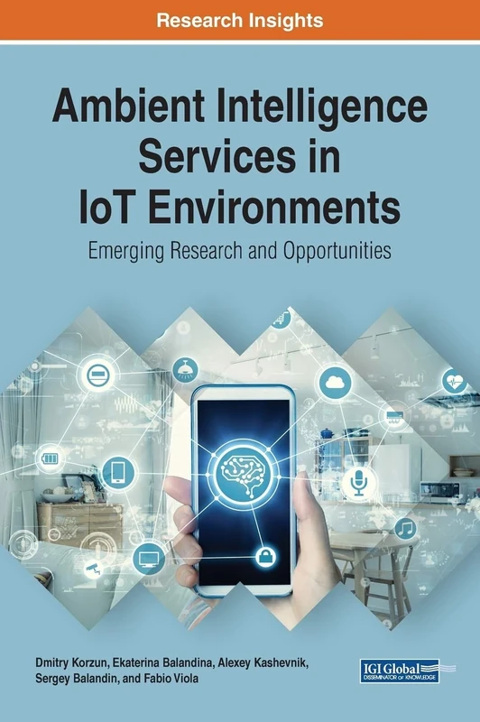 Ambient Intelligence Services in IoT Environments: Emerging Research and Opportunities (Advances in Wireless Technologies and Telecommunication (AWTT))
