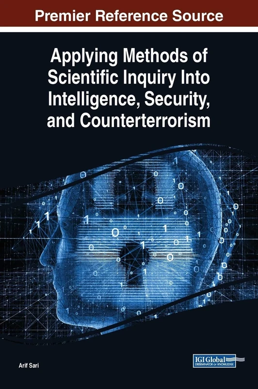 Applying Methods of Scientific Inquiry Into Intelligence, Security, and Counterterrorism (Advances in Digital Crime, Forensics, and Cyber Terrorism)