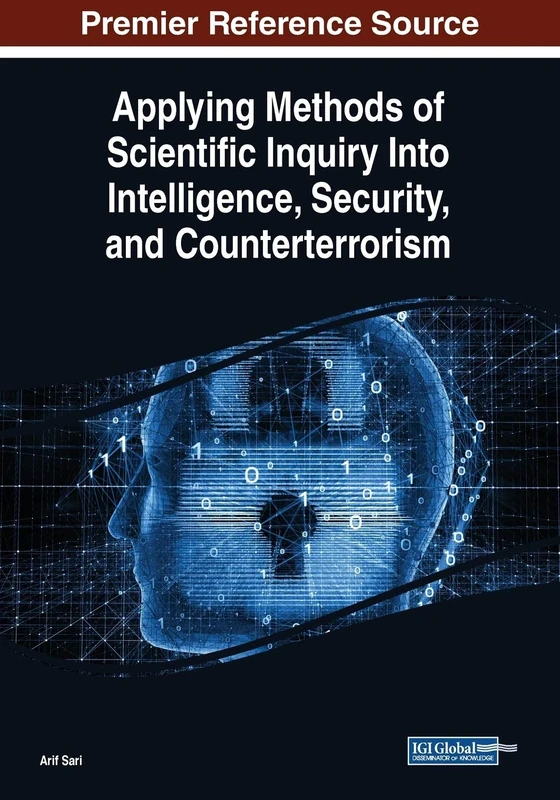 Applying Methods of Scientific Inquiry Into Intelligence, Security, and Counterterrorism (Advances in Digital Crime, Forensics, and Cyber Terrorism (Adcfct))