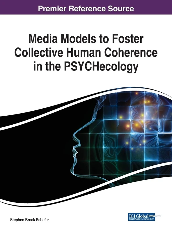 Media Models to Foster Collective Human Coherence in the PSYCHecology (Advances in Psychology, Mental Health, and Behavioral Studies)