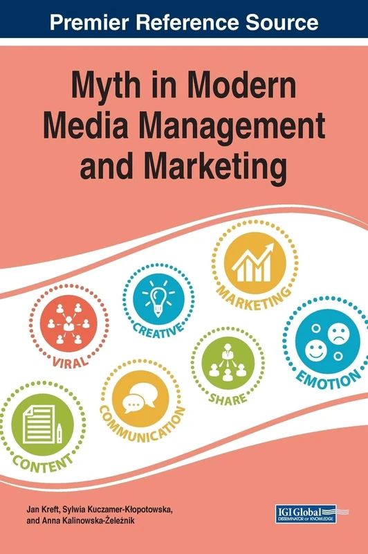 Myth in Modern Media Management and Marketing (Advances in Marketing, Customer Relationship Management, and E-services)