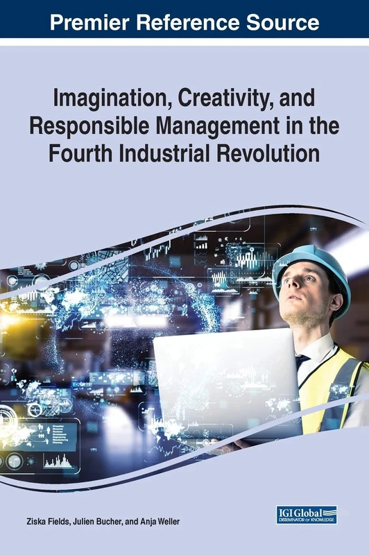 Imagination, Creativity, and Responsible Management in the Fourth Industrial Revolution (Advances in Logistics, Operations, and Management Science)