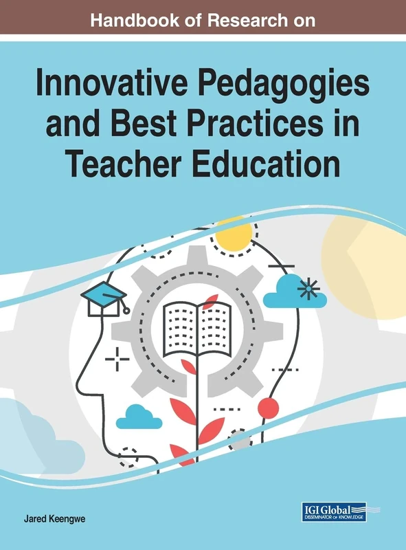 Handbook of Research on Innovative Pedagogies and Best Practices in Teacher Education (Advances in Higher Education and Professional Development)