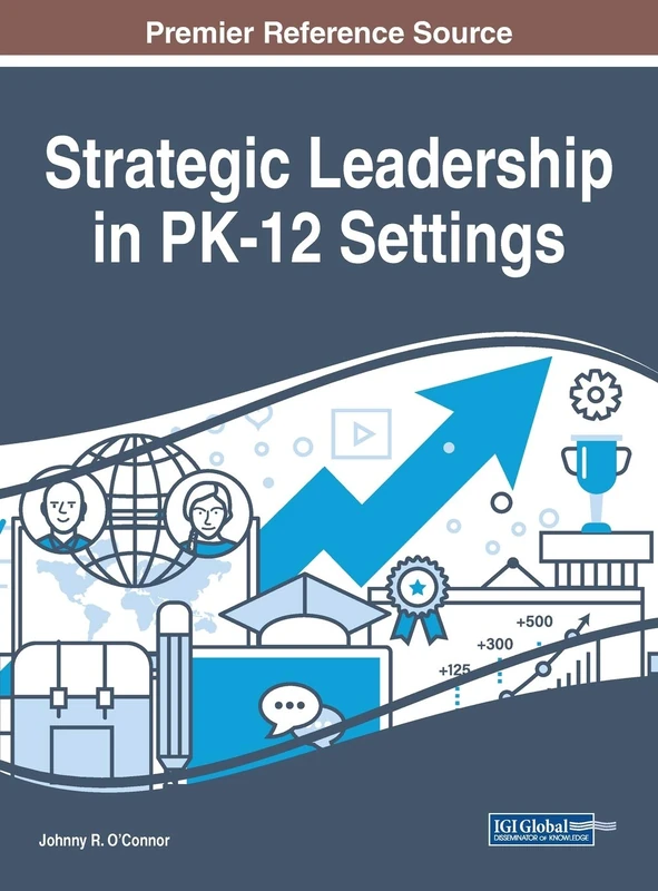 Strategic Leadership in PK-12 Settings (Advances in Educational Marketing, Administration, and Leadership)