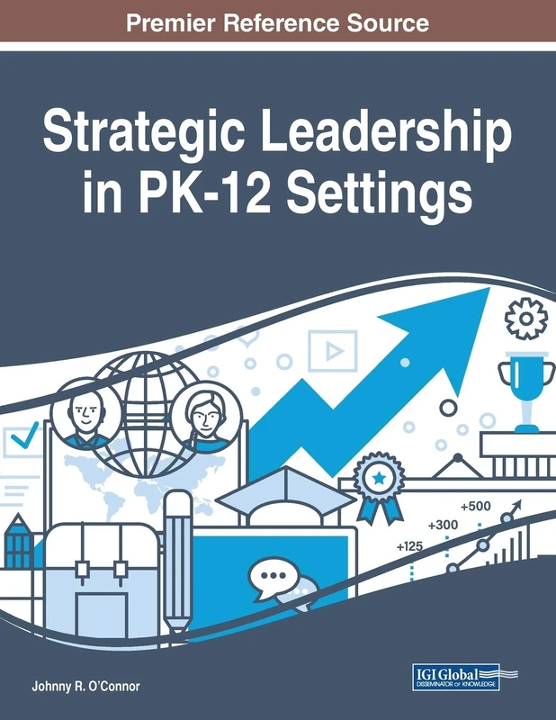 Strategic Leadership in PK-12 Settings - IGI Global Research