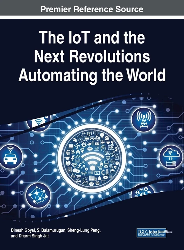 The IoT and the Net Revolutions Automating the World (Advances in Web Technologies and Engineering)