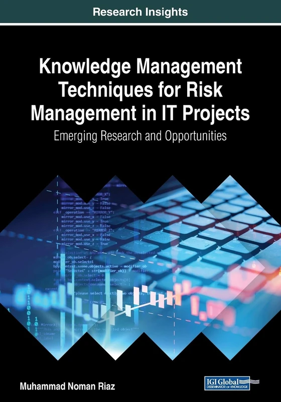 Knowledge Management Techniques for Risk Management in IT Projects: Emerging Research and Opportunities