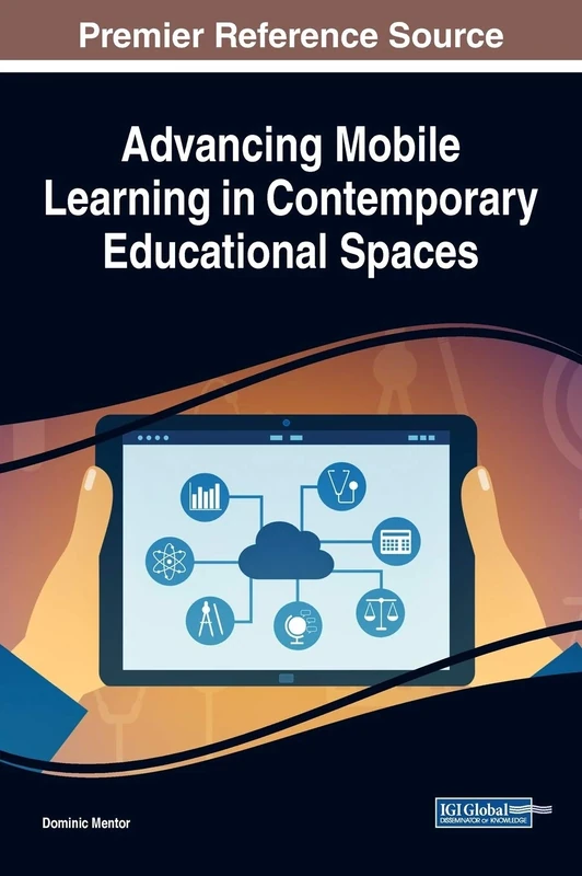 Advancing Mobile Learning in Contemporary Educational Spaces (Advances in Mobile and Distance Learning)