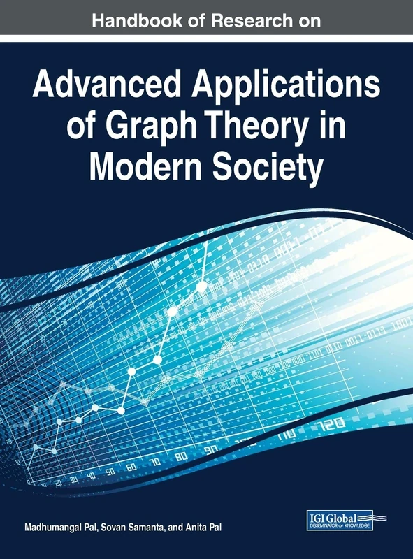 Handbook of Research on Advanced Applications of Graph Theory in Modern Society (Advances in Computer and Electrical Engineering)