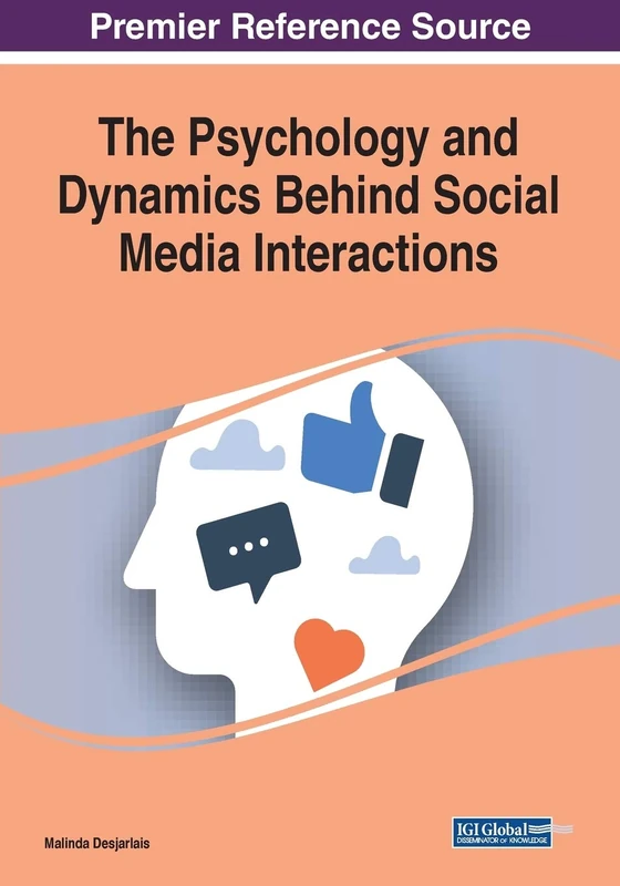 The Psychology and Dynamics Behind Social Media Interactions (Advances in Psychology, Mental Health, and Behavioral Studies)