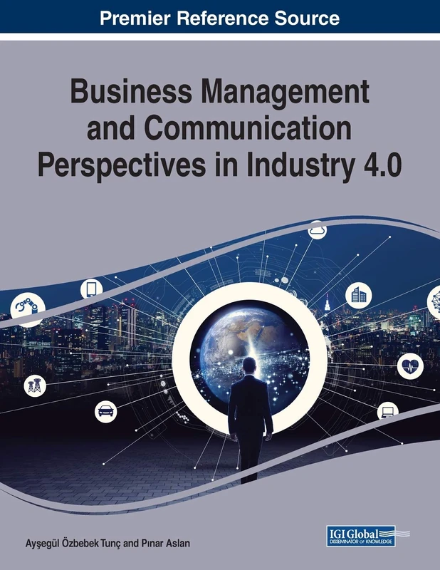 Business Management and Communication Perspectives in Industry 4.0 (Advances in Logistics, Operations, and Management Science)