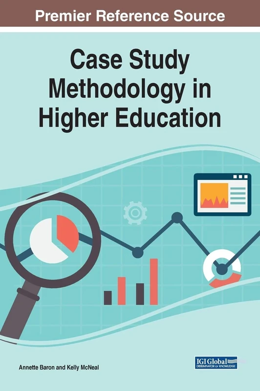 Case Study Methodology in Higher Education (Advances in Higher Education and Professional Development)