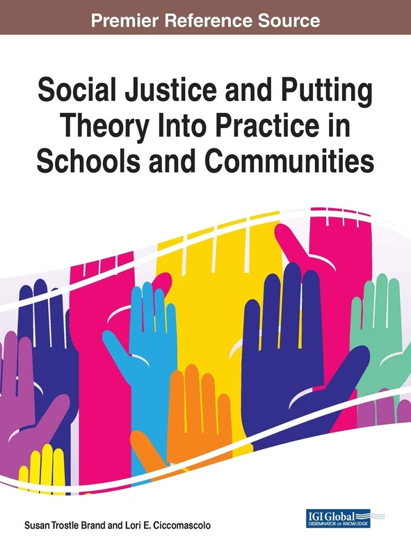 Social Justice and Putting Theory Into Practice in Schools and Communities (Advances in Educational Technologies and Instructional Design (AETID))