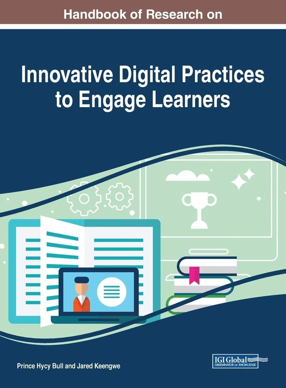 Handbook of Research on Innovative Digital Practices to Engage Learners (Advances in Educational Technologies and Instructional Design)