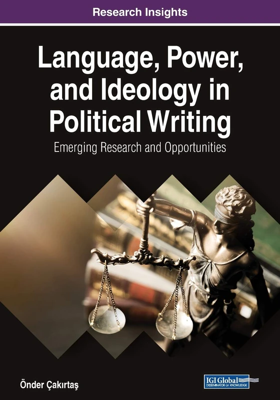 Language, Power, and Ideology in Political Writing: Emerging Research and Opportunities