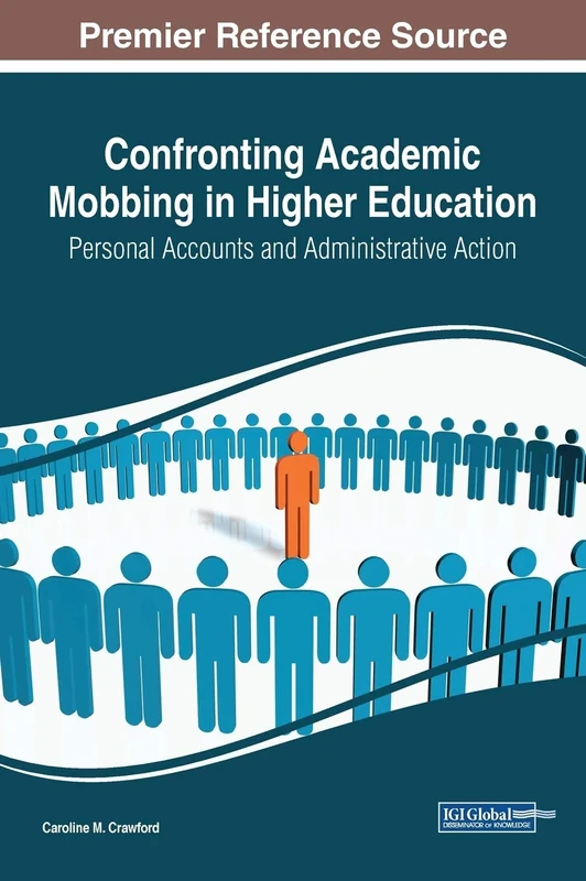 Confronting Academic Mobbing in Higher Education: Personal Accounts and Administrative Action (Advances in Higher Education and Professional Development)