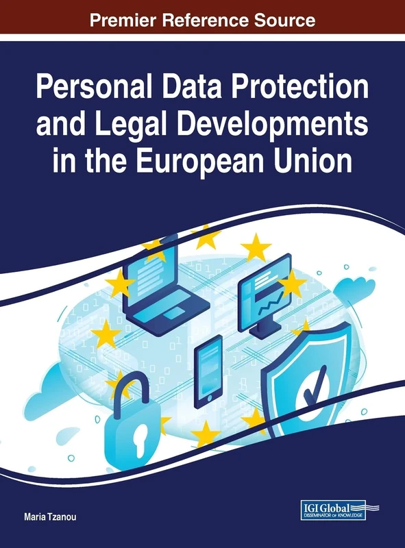 Personal Data Protection and Legal Developments in the European Union (Advances in Information Security, Privacy, and Ethics (AISPE))