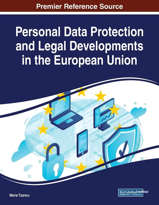 Personal Data Protection and Legal Developments in the European Union (Advances in Information Security)