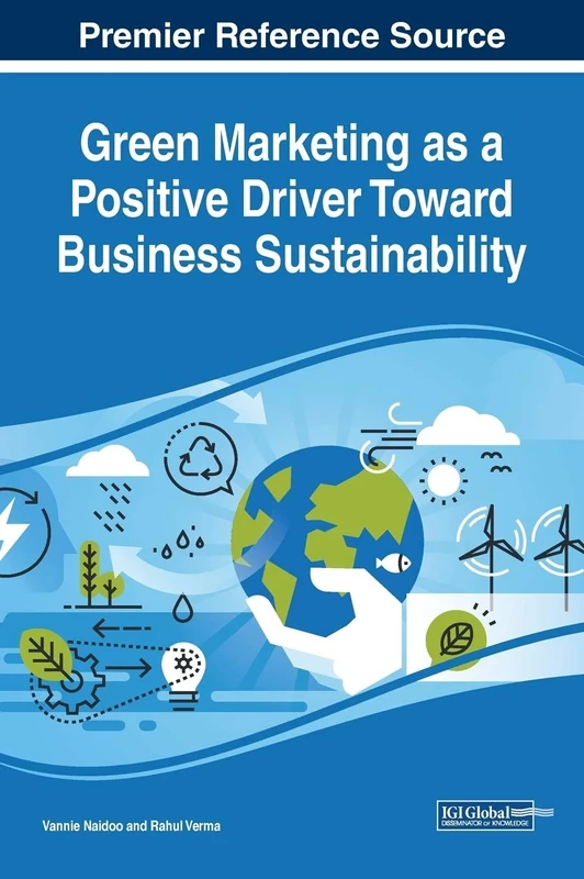 Green Marketing as a Positive Driver Toward Business Sustainability (Advances in Marketing, Customer Relationship Management, and E-Services)