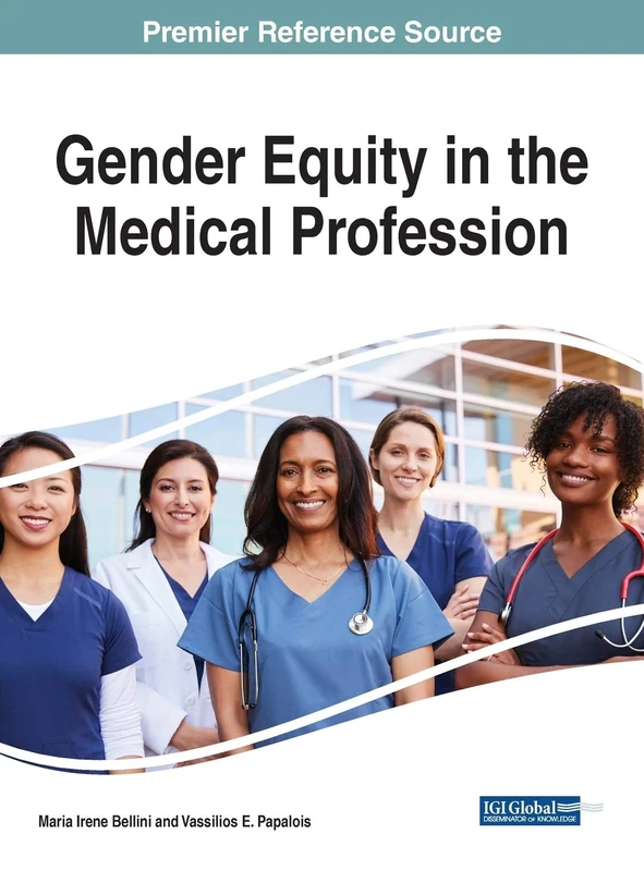 Gender Equity in the Medical Profession: Emerging Research and Opportunities (Advances in Medical Education, Research, and Ethics)